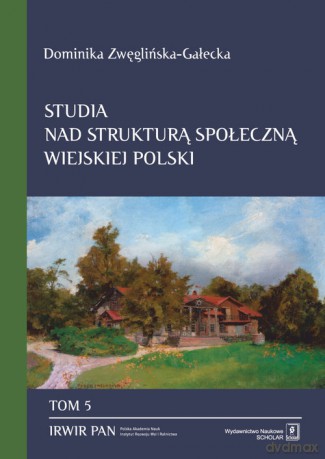 Studia nad strukturą społeczną wiejskiej Polski - Dominika Zwęglińska-Gałecka [KSIĄŻKA]