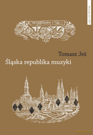 Śląska republika muzyki - Tomasz Jeż [KSIĄŻKA]