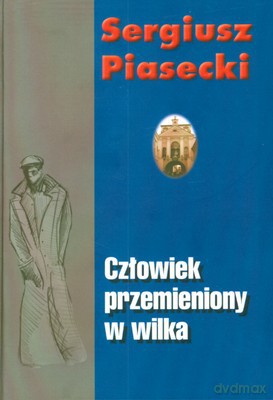 Człowiek Przemieniony W Wilka - Sergiusz Piasecki [KSIĄŻKA]