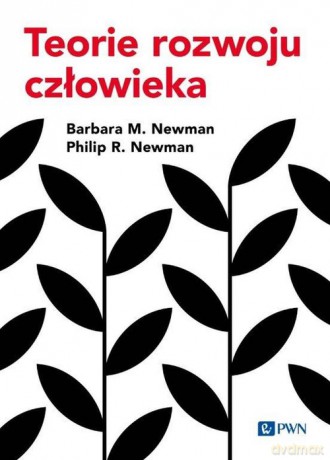 Teorie rozwoju człowieka - M. Newman Barbara, R. Newman Philip [KSIĄŻKA]