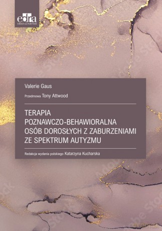 Terapia poznawczo-behawioralna osób dorosłych z zaburzeniami ze spektrum autyzmu - Valerie Gaus [KSIĄŻKA]