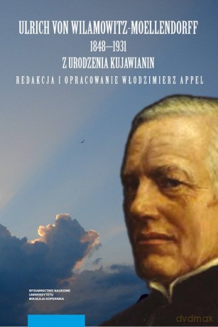 Ulrich von Wilamowitz-Moellendorff 1848-1931 z urodzenia Kujawianin [KSIĄŻKA]