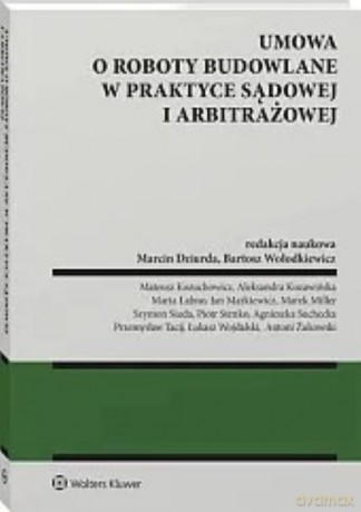 Umowa o roboty budowalne w praktyce sądowej i arbitrażowej [KSIĄŻKA]