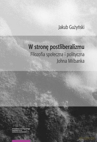 W stronę postliberalizmu - Jakub Gużyński [KSIĄŻKA]
