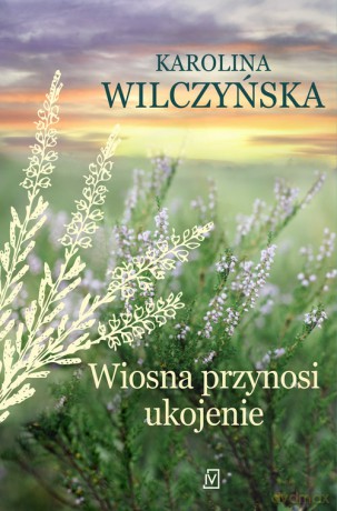 Wiosna przynosi ukojenie - Karolina Wilczyńska [KSIĄŻKA]