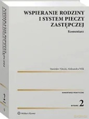 Wspieranie rodziny i system pieczy zastępczej Komentarz - Stanisław Nitecki, Aleksandra Wilk [KSIĄŻKA]