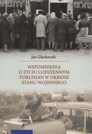 Wspomnienia o życiu codziennym Torunian w okresie stanu wojennego - Jan Głuchowski [KSIĄŻKA]