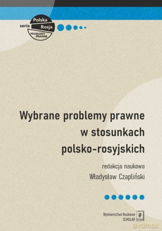 Wybrane problemy prawne w stosunkach polsko-rosyjskich [KSIĄŻKA]