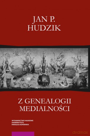 Z genealogii medialności - Jan P. Hudzik [KSIĄŻKA]