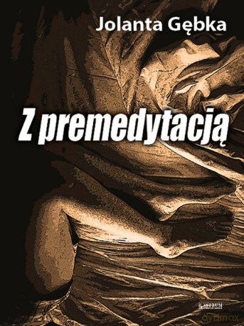 Z premedytacją - Jolanta Gębka [KSIĄŻKA]