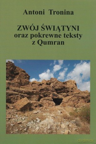 Zwój świątyni oraz pokrewne teksty z Qumran - Antoni Tronina [KSIĄŻKA]