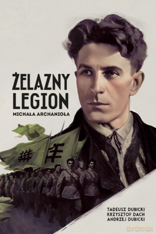 Żelazny Legion Michała Archanioła - Tadeusz Dubicki, Krzysztof Dach [KSIĄŻKA]