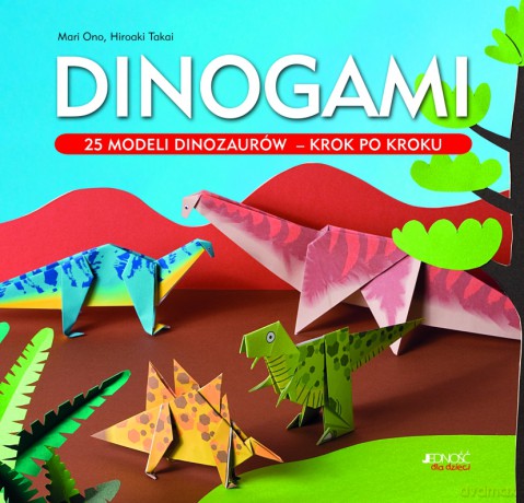 Dinogami 25 Modeli Dinozaurów Krok O Kroku - Mari Ono,Hiroaki Takai [KSIĄŻKA]