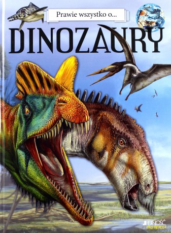 Dinozaury Prawie Wszystko O - D'agostino Paola [KSIĄŻKA]