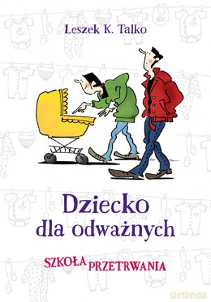 Dziecko Dla Odważnych Szkoła Przetrwania - Leszek Talko [KSIĄŻKA]