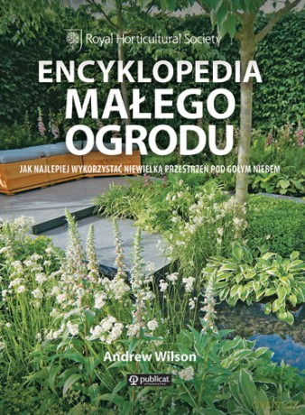 Encyklopedia Małego Ogrodu - Andrew Wilson [KSIĄŻKA]