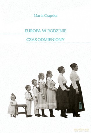 Europa w rodzinie. Czas odmieniony - Maria Czapska [KSIĄŻKA]
