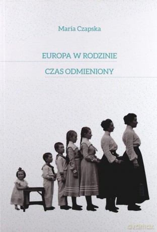 Europa w rodzinie. Czas odmieniony - Maria Czapska [KSIĄŻKA]