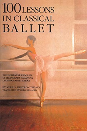 100 Lessons in Classical Ballet: The Eight-Year Program of Leningrad's Vaganova Choreographic School (Limelight) - Kostrovitska [KSIĄŻKA]
