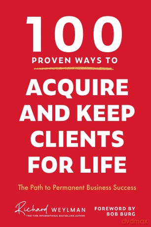 100 Proven Ways to Acquire and Keep Clients for Life: The Path to Permanent Business Success [KSIĄŻKA]