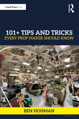 101+ Tips and Tricks Every Prop Maker Should Know - Hohman Ben [KSIĄŻKA]
