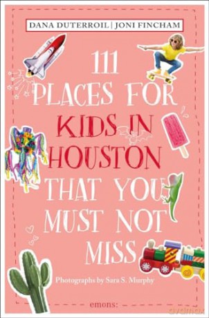 111 Places for Kids in Houston That You Must Not Miss: Travel Guide [KSIĄŻKA]