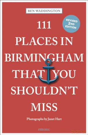 111 Places in Birmingham That You Shouldn't Miss: Travel Guide - Ben Waddington [KSIĄŻKA]