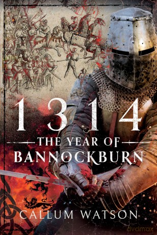 1314: The Year of Bannockburn - Callum Watson [KSIĄŻKA]