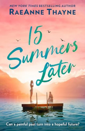 15 Summers Later: From the New York Times bestselling author comes an uplifting, heart-warming romance beach-read for 2024! - Raeanne Thayne [KSIĄŻKA]