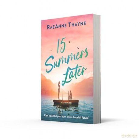 15 Summers Later: From the New York Times bestselling author comes an uplifting, heart-warming romance beach-read for 2024! - Raeanne Thayne [KSIĄŻKA]