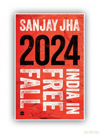 2024: India in Free Fall - Sanjay Jha [KSIĄŻKA]