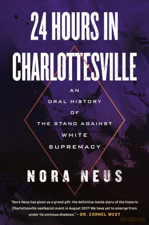 24 Hours in Charlottesville: An Oral History of the Stand Against White Supremacy - Nora Neus [KSIĄŻKA]