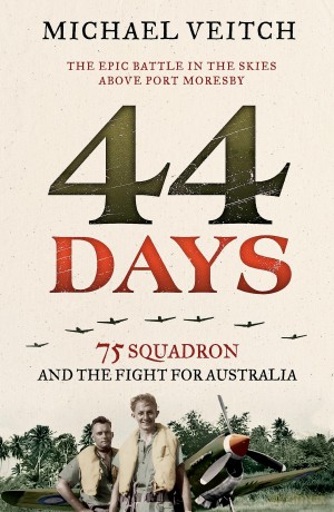 44 Days: 75 Squadron and the Fight for Australia - Michael Veitch [KSIĄŻKA]