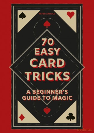 70 Easy Card Tricks: A beginner's guide to magic - Peter Arnold [KSIĄŻKA]