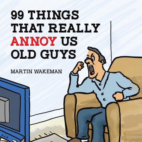 99 Things That Really Annoy Us Old Guys - Martin Wakeman [KSIĄŻKA]