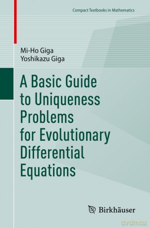 A Basic Guide to Uniqueness Problems for Evolutionary Differential Equations (Compact Textbooks in Mathematics) - Mi-Ho Giga [KSIĄŻKA]