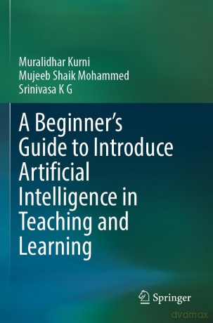 A Beginner's Guide to Introduce Artificial Intelligence in Teaching and Learning - Muralidhar Kurni [KSIĄŻKA]