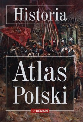 Historia Atlas Polski [KSIĄŻKA]