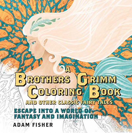 A Brothers Grimm Coloring Book and Other Classic - Escape into a World of Fantasy and Imagination - Adam Fisher [KSIĄŻKA]