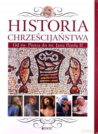 Historia Chrześcijaństwa Od Św Piotra Do Św Jana Pawła Ii - Pod Redakcją Juana Marii Laboa [KSIĄŻKA]