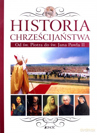 Historia Chrześcijaństwa Od Św Piotra Do Św Jana Pawła Ii - Pod Redakcją Juana Marii Laboa [KSIĄŻKA]