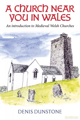 A Church Near You in Wales: An introduction to medieval Welsh churches - Denis Dunstone [KSIĄŻKA]
