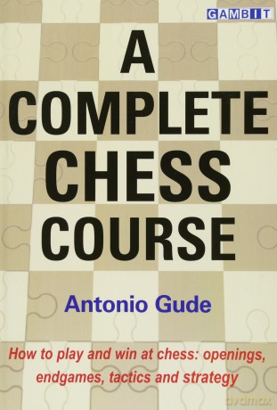 A Complete Chess Course - Antonio Gude [KSIĄŻKA]