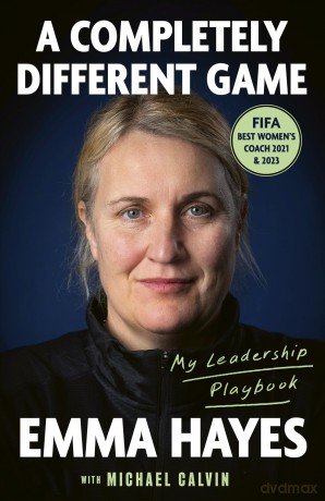 A Completely Different Game: My Leadership Playbook - Emma Hayes [KSIĄŻKA]