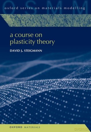 A Course on Plasticity Theory: 7 (Oxford Series on Materials Modelling) [KSIĄŻKA]