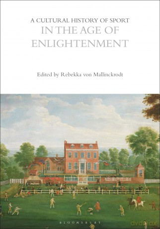 A Cultural History of Sport in the Age of Enlightenment (The Cultural Histories Series) - Mallinckrodt Rebekka [KSIĄŻKA]