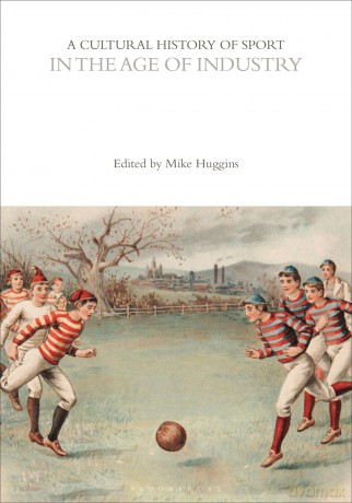 A Cultural History of Sport in the Age of Industry (The Cultural Histories Series) - Huggins Mike [KSIĄŻKA]