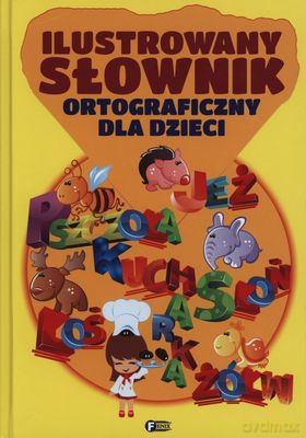 Ilustrowany Słownik Ortograficzny Dla Dzieci [KSIĄŻKA]