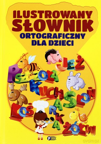 Ilustrowany Słownik Ortograficzny Dla Dzieci [KSIĄŻKA]