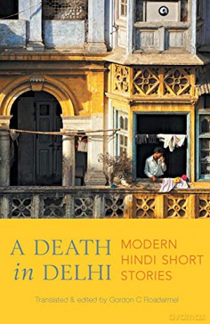 A Death in Delhi: Modern Hindi Short Stories - Gordon C. Roadarmel [KSIĄŻKA]